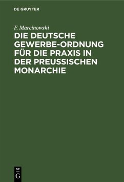 Die Deutsche Gewerbe-Ordnung für die Praxis in der Preussischen Monarchie (eBook, PDF) - Marcinowski, F.