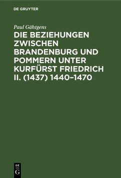Cover Die Beziehungen zwischen Brandenburg und Pommern unter Kurfürst Friedrich II. (1437) 1440-1470 (eBook, PDF)