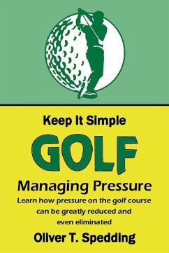 Keep it Simple Golf - Managing Pressure (eBook, ePUB) - Spedding, Oliver T.