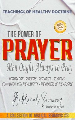 The Power of Prayer: Men Ought Always to Pray (A Collection of Biblical Sermons, #3) (eBook, ePUB) - Sermons, Bible