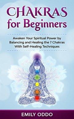 Cover Chakras for Beginners: Awaken Your Spiritual Power by Balancing and Healing the 7 Chakras With Self-Healing Techniques (eBook, ePUB)