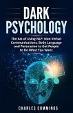 Dark Psychology: The Art of Using NLP, Non-Verbal Communications, Body Language and Persuasion to Get People to Do What You Want (eBook, ePUB)