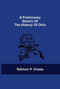 A Preliminary Sketch Of The History Of Ohio - Chase, Salmon P.