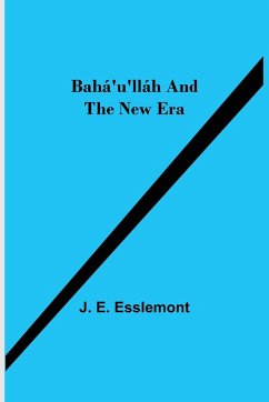 Bahá'u'lláh and the New Era - E. Esslemont, J.