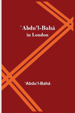 `Abdu'l-Bahá in London - Bahá, Abdu'l