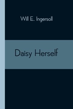 Daisy Herself - Ingersoll, Will E.
