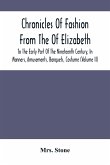 Chronicles Of Fashion From The Of Elizabeth To The Early Part Of The Nineteenth Century, In Manners, Amusements, Banquets, Costume (Volume Ii)