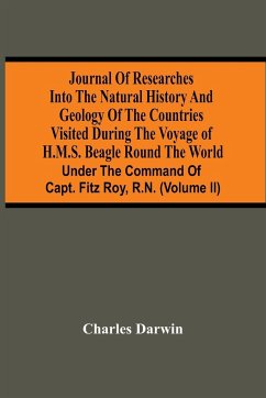 Journal Of Researches Into The Natural History And Geology Of The Countries Visited During The Voyage Of H.M.S. Beagle Round The World - Darwin, Charles