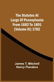 The Statutes At Large Of Pennsylvania From 1682 To 1801 (Volume Xi) 1782