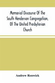 Memorial Discourse Of The South Henderson Congregation, Of The United Presbyterian Church