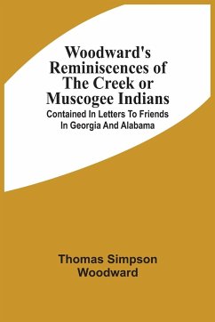 Woodward'S Reminiscences Of The Creek Or Muscogee Indians - Woodward, Thomas Simpson