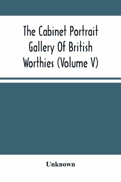 The Cabinet Portrait Gallery Of British Worthies (Volume V) - Unknown