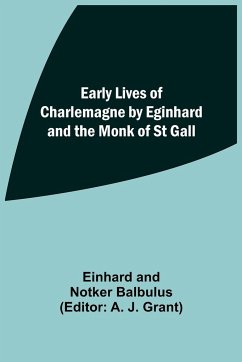 Early Lives of Charlemagne by Eginhard and the Monk of St Gall - Balbulus, Einhard; Balbulus, Notker