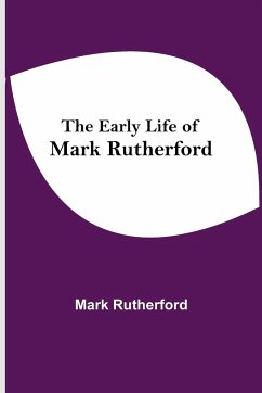 The Early Life of Mark Rutherford - Rutherford, Mark