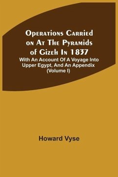 Operations Carried On At The Pyramids Of Gizeh In 1837 - Vyse, Howard Operations Carried On At The Pyramids Of Gizeh In 1837 - Vyse, Howard