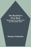 The Bachelor's Own Book; Being Twenty-Four Passages in the Life of Mr. Lambkin, (Gent.)