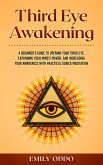Third Eye Awakening: A Beginner's Guide to Opening Your Third Eye, Expanding Your Mind's Power, and Increasing Your Awareness With Practical Guided Meditation (eBook, ePUB)
