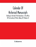Calendar Of Historical Manuscripts, Relating To The War Of The Revolution, In The Office Of The Secretary Of State, Albany, N.Y (Volume Ii)