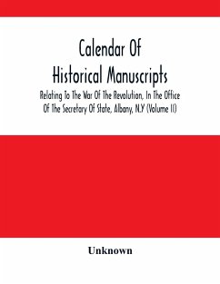 Calendar Of Historical Manuscripts, Relating To The War Of The Revolution, In The Office Of The Secretary Of State, Albany, N.Y (Volume Ii) - Unknown