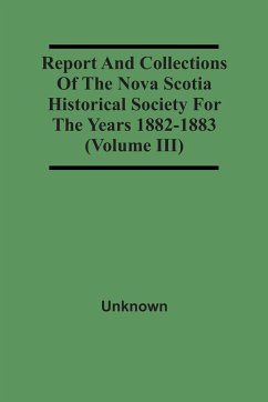 Report And Collections Of The Nova Scotia Historical Society For The Years 1882-1883 (Volume Iii) - Unknown