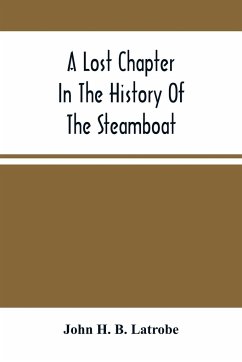 A Lost Chapter In The History Of The Steamboat - H. B. Latrobe, John