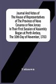 Journal And Votes Of The House Of Representatives Of The Province Of Nova Cesarea Or New Jersey In Their First Session Of Assembly Began At Perth Amboy, The 10Th Day Of November, 1703