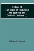 History Of The Reign Of Ferdinand And Isabella, The Catholic (Volume Ii)