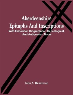 Aberdeenshire Epitaphs And Inscriptions - A. Henderson, John