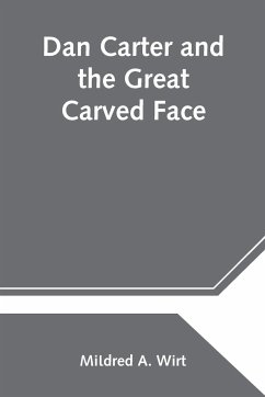 Dan Carter and the Great Carved Face - A. Wirt, Mildred