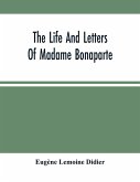 The Life And Letters Of Madame Bonaparte
