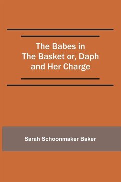 The Babes in the Basket or, Daph and Her Charge - Baker, Sarah Schoonmaker