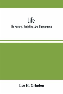 Life; Its Nature, Varieties, And Phenomena - H. Grindon, Leo