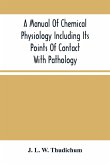 A Manual Of Chemical Physiology Including Its Points Of Contact With Pathology