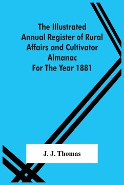 The Illustrated Annual Register Of Rural Affairs And Cultivator Almanac For The Year 1881 - J. Thomas, J.