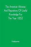 The American Almanac And Repository Of Useful Knowledge For The Year 1852