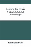 Farming For Ladies; Or, A Guide To The Poultry-Yard, The Dairy And Piggery