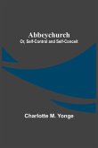 Abbeychurch; Or, Self-Control and Self-Conceit