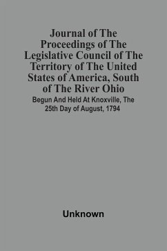 Journal Of The Proceedings Of The Legislative Council Of The Territory Of The United States Of America, South Of The River Ohio - Unknown