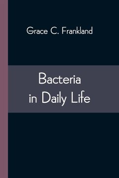 Bacteria in Daily Life - C. Frankland, Grace