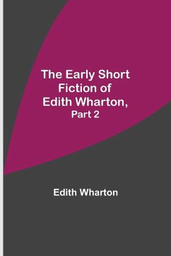 The Early Short Fiction of Edith Wharton, Part 2 - Wharton, Edith