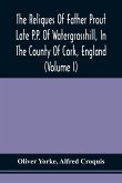 The Reliques Of Father Prout Late P.P. Of Watergrasshill, In The County Of Cork, England (Volume I)