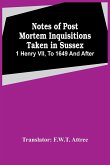 Notes Of Post Mortem Inquisitions Taken In Sussex. 1 Henry Vii, To 1649 And After