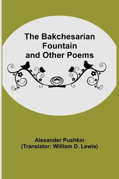 The Bakchesarian Fountain and Other Poems - Pushkin, Alexander