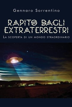 Rapito dagli extraterrestri. La scoperta di un mondo straordinario - Sorrentino, Gennaro