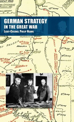 GERMAN STRATEGY IN THE GREAT WAR - Neame, Lieut-Colonel Philip