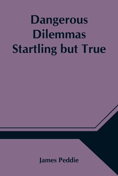 Dangerous Dilemmas Startling but True - Peddie, James