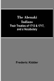 The Abenaki Indians; Their Treaties of 1713 & 1717, and a Vocabulary