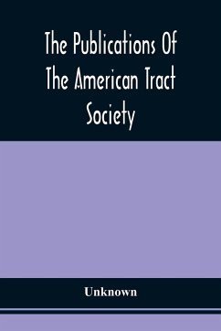 The Publications Of The American Tract Society - Unknown