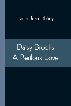 Daisy Brooks A Perilous Love - Libbey, Laura Jean