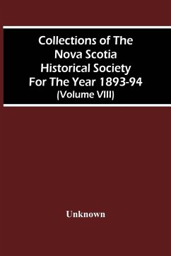 Collections Of The Nova Scotia Historical Society For The Year 1893-94 (Volume Viii) - Unknown